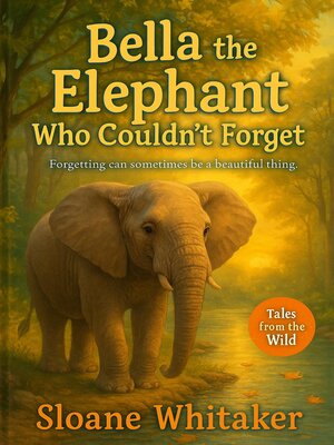 cover image of Bella the Elephant Who Couldn't Forget